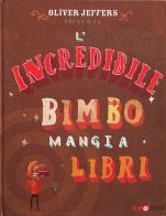 L'incredibile bimbo mangia libri. Libro pop-up. Ediz. a colori di Oliver Jeffers edito da Zoolibri