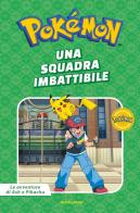 Una squadra imbattibile. Pokémon. Le avventure di Ash e Pikachu. Ediz. a colori edito da Mondadori