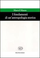 I fondamenti di un'antropologia storica di Marcel Mauss edito da Einaudi