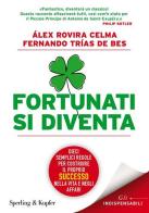 Fortunati si diventa. Dieci semplici regole per costruire il proprio successo nella vita e negli affari di Álex Rovira Celma, Fernando Trias de Bes edito da Sperling & Kupfer