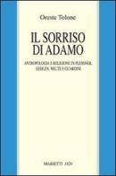 Il sorriso di Adamo. Anropologia e religione in Plessner, Gehlen, Welte e Guardini di Oreste Tolone edito da Marietti