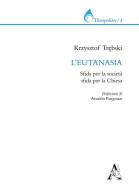 L' eutanasia. Sfida per la società, sfida per la Chiesa di Cristoforo Trebski edito da Aracne