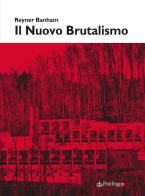 Il nuovo brutalismo. Ediz. illustrata di Reyner Banham edito da Edizioni Pendragon
