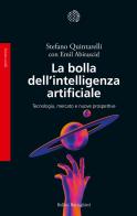 La bolla dell'intelligenza artificiale. Tecnologia, mercato e nuove prospettive di Stefano Quintarelli, Emil Abirascid edito da Bollati Boringhieri