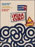 Mira Cuba! L'arte del manifesto cubano. Catalogo della mostra (Pordenone, 28 settembre 2013-12 gennaio 2014). Ediz. italiana, inglese e spagnola edito da Silvana