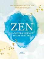 Zen. La nostra essenza in tre lettere di Tea Pecunia, Daria Restani edito da De Vecchi