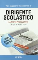 Per superare il concorso a dirigente scolastico. La prova preselettiva edito da Ugo Mursia Editore