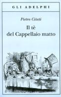Il tè del Cappellaio matto di Pietro Citati edito da Adelphi
