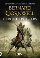 L'eroe di Poitiers di Bernard Cornwell edito da TEA
