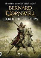 L' eroe di Poitiers di Bernard Cornwell edito da TEA