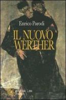 Il nuovo Werther. La tragedia di esistere e di amare di Enrico Parodi edito da L'Autore Libri Firenze