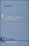 Learning aspect in italian L2. Corpus annotation, acquisitional patterns, and connectionist modelling di Fabiana Rosi edito da Franco Angeli