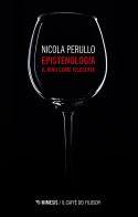 Epistenologia. Il vino come filosofia. Nuova ediz. di Nicola Perullo edito da Mimesis