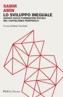 Lo sviluppo ineguale. Saggio sulle formazioni sociali del capitalismo periferico di Samir Amin edito da Pgreco