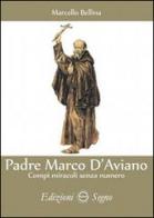 Padre Marco d'Aviano. Il beato che salvò l'Europa di Marcello Bellina edito da Edizioni Segno