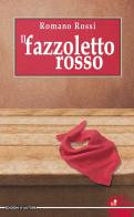 Il fazzoletto rosso di Romano Rossi edito da Betti Editrice
