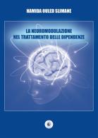 La neuromodulazione nel trattamento delle dipendenze di Hamida Ouled Slimane edito da Wip Edizioni