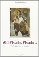 Ahi Pistoia, Pistoia... Pistoia tra storia e poesia di Giampiero Giampieri edito da CRT