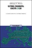 Ultima chiamata: uscita 2020. La scadenza europea per la sostenibilità ambientale di Adriana S. Sferra edito da Franco Angeli
