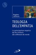 Teologia dell'empatia. La partecipazione empatica del Dio trinitario alle sofferenze del mondo di Ruggiero Lattanzio edito da San Paolo Edizioni