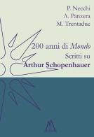 200 anni di «Mondo». Scritti su Arthur Schopenhauer di Piercarlo Necchi, Antonio Panzera, Mauro Trentadue edito da Farinaeditore