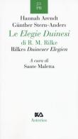 Le Elegie duinesi di R. M. Rilke. Ediz. italiana e tedesca di Hannah Arendt, Günther Anders edito da Asterios