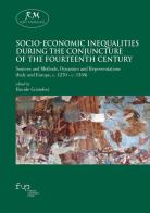 Socio-economic inequalities during the conjuncture of the Fourteenth Century. Sources and methods, dynamics and representations (Italy and Europe, c. 1270-c. 1350) edito da Firenze University Press