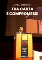 Tra carta e compromessi di Danilo Benvenuti edito da Edizioni &100
