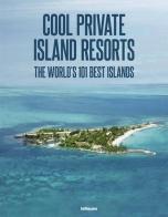 Cool escapes island resorts. The world's 101 best islands. Ediz. multilingue edito da TeNeues