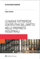 Le nuove fattispecie costitutive del diritto nelle proprietá industriali di Andrea Tatafiore edito da CEDAM