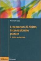 Lineamenti di diritto internazionale penale vol.1 di Antonio Cassese edito da Il Mulino