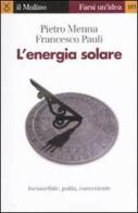 L' energia solare di Pietro Menna, Francesco Pauli edito da Il Mulino