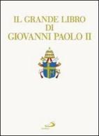Il grande libro di Giovanni Paolo II edito da San Paolo Edizioni