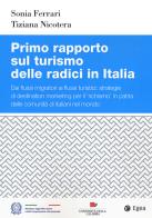 Primo rapporto sul turismo delle radici in Italia. Dai flussi migratori ai flussi turistici: strategie di destination marketing per il richiamo in patria delle comun di Sonia Ferrari, Tiziana Nicotera edito da EGEA