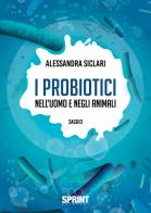 I probiotici nell'uomo e negli animali di Alessandra Siclari edito da Booksprint