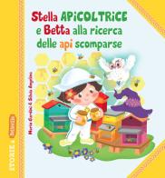 Stella Apicoltrice e Betta alla ricerca delle api scomparse. Ediz. illustrata di Mario Gardini edito da Edizioni del Baldo