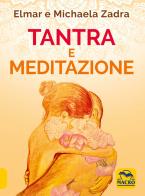 Tantra e meditazione di Elmar Zadra, Michaela Zadra edito da Macro Edizioni