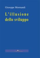 L' illusione dello sviluppo di Giuseppe Mormandi edito da Edit Santoro