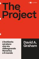 The project. L'inchiesta sul piano che sta ridisegnando l'America e il mondo di David A. Graham edito da Chiarelettere