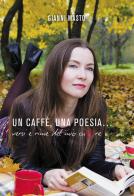 Un caffè, una poesia... Versi e rime del mio cuore di Gianni Masto edito da Passione Scrittore selfpublishing