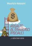 Assalto al Paradiso (fiscale) e altre storie di Maurizio Nolesini edito da StreetLib
