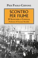 Scontro per Fiume. D'Annunzio e Caviglia di Pier Paolo Cervone edito da Ugo Mursia Editore