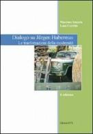 Dialogo su Jürgen Habermas. Le trasformazioni della modernità di Massimo Ampola, Luca Corchia edito da Edizioni ETS