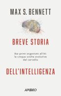 Breve storia dell'intelligenza. Dai primi organismi all'AI: le cinque svolte evolutive del cervello di Max S. Bennett edito da Apogeo