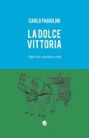 La dolce vittoria. I figli non muoiono mai di Carlo Fagiolini edito da Campano Edizioni