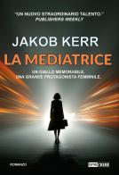 La mediatrice di Jakob Kerr edito da Timecrime