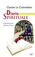 Diario spirituale. Il grande potere del Sacro Cuore. Nuova ediz. di Claude La Colombière edito da Apostolato della Preghiera