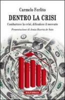 Dentro la crisi. Combattere la crisi, difendere il mercato di Carmelo Ferlito edito da Solfanelli