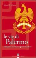 Le vie di Palermo. Stradario storico toponomastico di Mario Diliberto edito da Flaccovio Dario