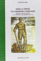 Quella specie di laburismo cristiano. Dossetti, Pastore, Romani e l'alternativa a De Gasperi (1946-1951) di Vincenzo Saba edito da Edizioni Lavoro